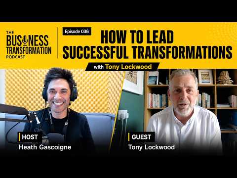 Tony Lockwood on Leading Successful Business Transformations - Business Transformation Podcast Tony Lockwood on Leading Successful Business Transformations - Business Transformation Podcast