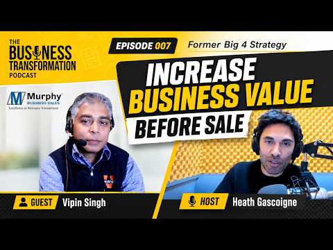 Vipin Singh - Former Big4 Reveals Process to Increase Business Valuation ahead of Sale Vipin Singh - Former Big4 Reveals Process to Increase Business Valuation ahead of Sale